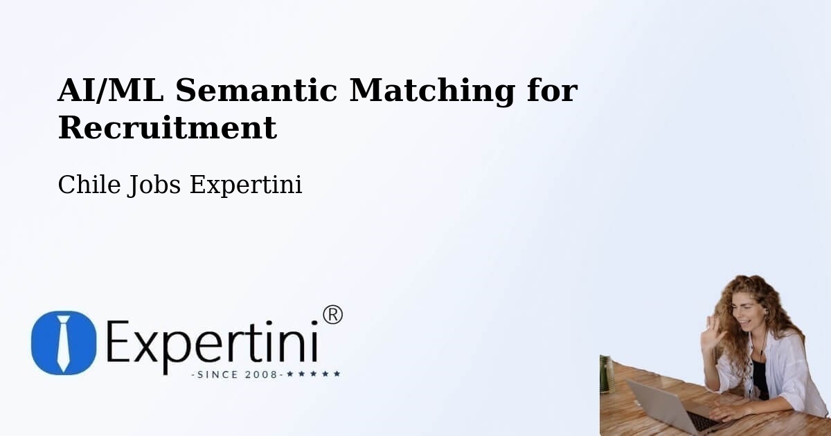 AI/ML Semantic Matching for Recruitment - Chile Jobs Expertini